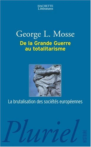 De la Grande Guerre au totalitarisme : la brutalisation des sociétés européennes