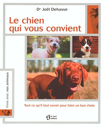 Le chien qui vous convient : tout ce qu'il faut savoir pour faire un bon choix