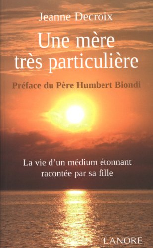 Une mère très particulière : la vie d'un médium étonnant racontée par sa fille