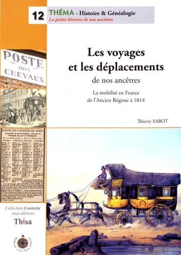 Les voyages et les déplacements de nos ancêtres: La mobilité en France de l'Ancien Régime à 1814