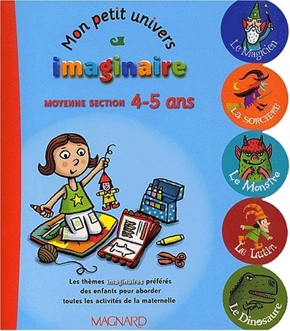 Mon petit univers imaginaire : moyenne section 4-5 ans