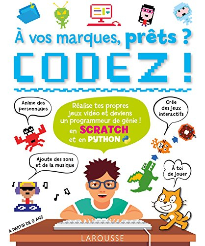 A vos marques, prêts ? Codez ! : en Scratch et en Python : réalise tes propres jeux vidéo et deviens