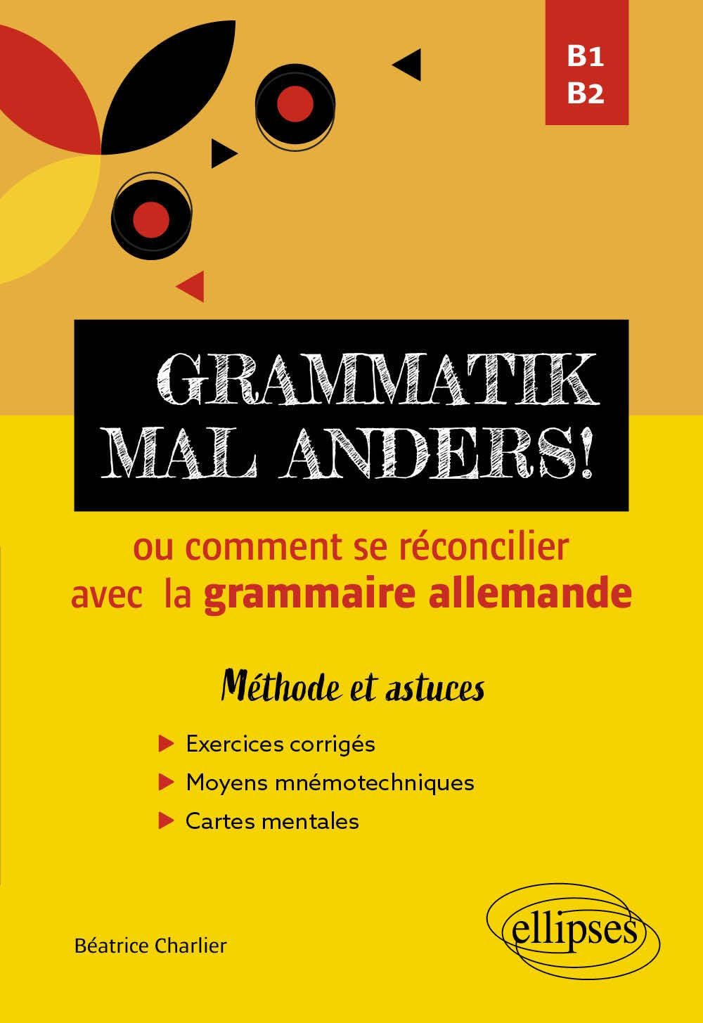 Grammatik mal anders! ou Comment se réconcilier avec la grammaire allemande, B1-B2 : méthode et astu