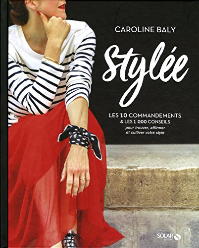 Stylée : les 10 commandements & les 1.000 conseils pour trouver, affirmer et cultiver votre style
