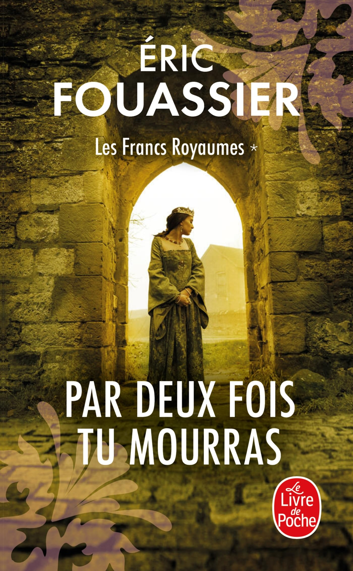 Les francs royaumes. Vol. 1. Par deux fois tu mourras