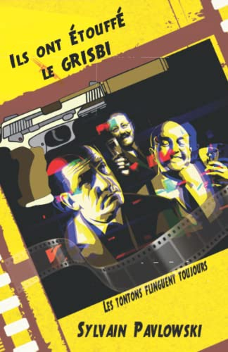 ILS ONT ÉTOUFFÉ LE GRISBI: Les Tontons Flinguent toujours