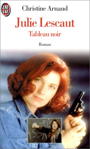 Julie Lescaut. Vol. 1. Tableau noir : d'après les personnages d'Alexis Lecaye et le scénario d'Eric 