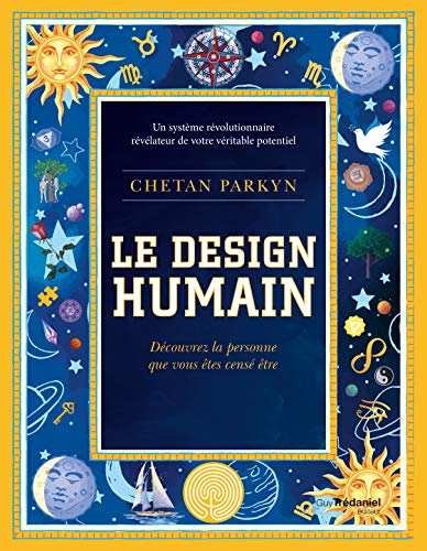 Le design humain : découvrez la personne que vous êtes censé être : un système révolutionnaire révél