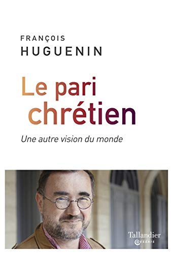 Le pari chrétien : une autre vision du monde