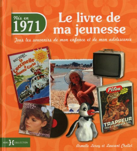 Nés en 1971 : le livre de ma jeunesse : tous les souvenirs de mon enfance et de mon adolescence