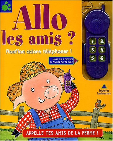 Allo les amis ? : Flonflon adore téléphoner ! : appelle tes amis de la ferme