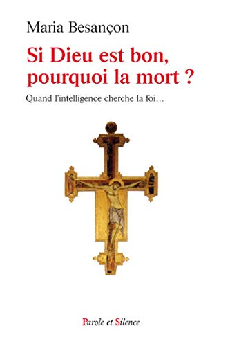 Si Dieu est bon, pourquoi la mort ? : quand l'intelligence cherche la foi...