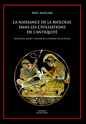 La naissance de la biologie dans les civilisations de l'Antiquité