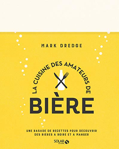 La cuisine des amateurs de bière : une rasade de recettes pour découvrir des bières à boire et à man