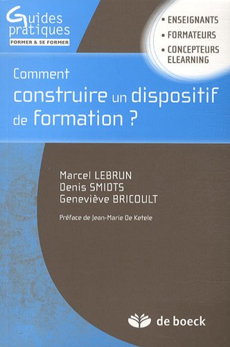 Comment construire un dispositif de formation ? : enseignants, formateurs, concepteurs eLearning