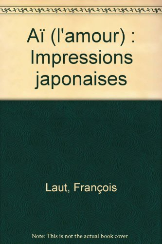 Aï (l'amour) : impressions japonaises
