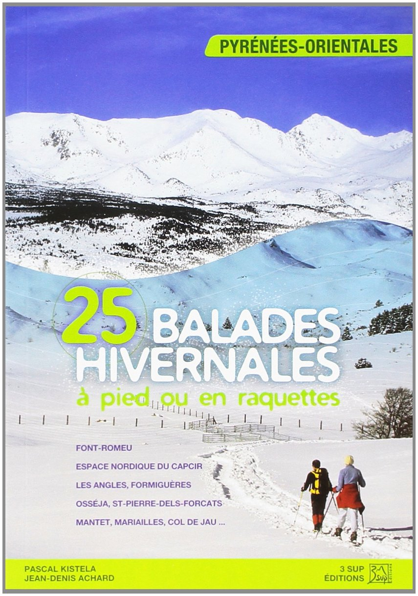 25 balades hivernales à pied ou en raquettes : Pyrénes-Orientales