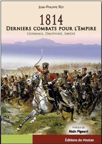1814 : derniers combats pour l'Empire : Lyonnais, Dauphiné, Savoie