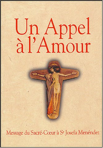 Un appel à l'amour : le message du coeur de Jésus au monde et sa messagère