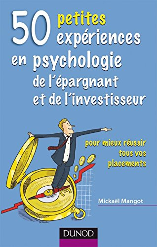 50 petites expériences de psychologie de l'épargnant et de l'investisseur : pour mieux réussir tous 
