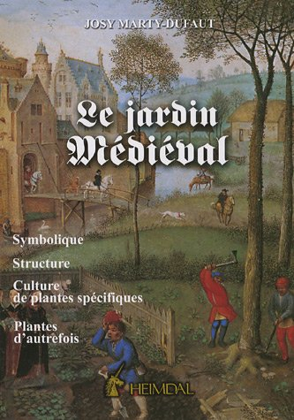 Le jardin médiéval : symbolique, structure, culture de plantes spécifiques, plantes d'autrefois