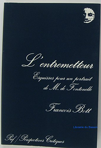 L'Entremetteur : esquisses pour un portrait de monsieur de Fontenelle