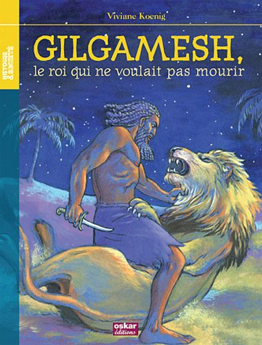 Gilgamesh, le roi qui ne voulait pas mourir
