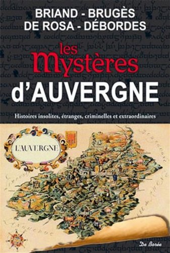 Les mystères d'Auvergne : histoires insolites, étranges, criminelles et extraordinaires