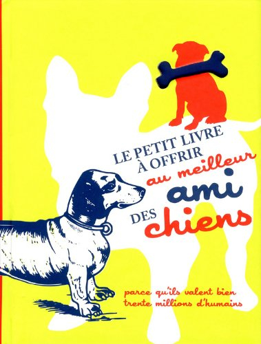 Le petit livre à offrir au meilleur ami des chiens : parce qu'ils valent bien trente millions d'huma