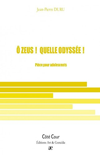 O Zeus ! Quelle odyssée ! : pièce pour adolescents