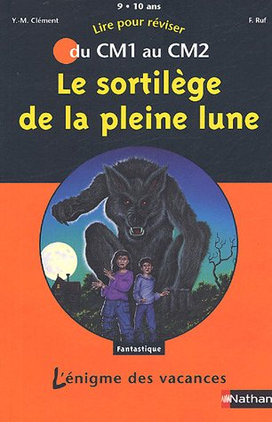 Le sortilège de la pleine lune : lire pour réviser du CM1 au CM2, 9-10 ans