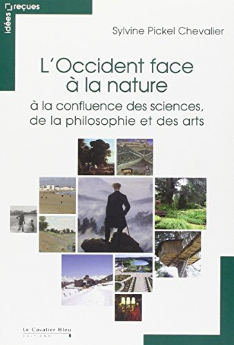 L'Occident face à la nature : à la confluence des sciences, de la philosophie et des arts