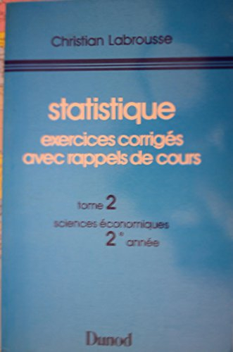 Statistique : exercices corrigés avec rappels de cours. Vol. 2. 2e année de sciences économiques