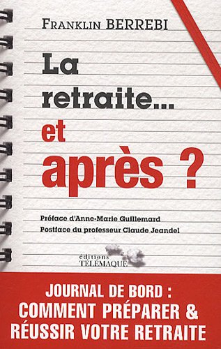 La retraite... et après ? : journal de bord : comment préparer & réussir sa retraite