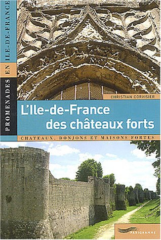 L'Ile-de-France des châteaux forts