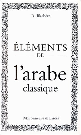 ELEMENTS DE L'ARABE CLASSIQUE. 4ème édition