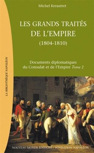 Documents diplomatiques du Consulat et de l'Empire. Vol. 2. Les grands traités de l'Empire : de l'Em