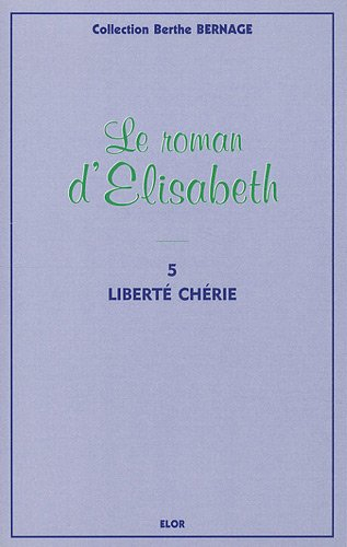 Le roman d'Elisabeth. Vol. 5. Liberté chérie