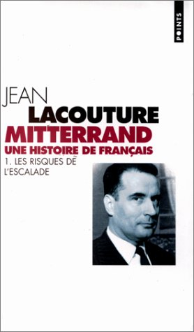 François Mitterrand, une histoire de Français. Vol. 1. Les risques de l'escalade