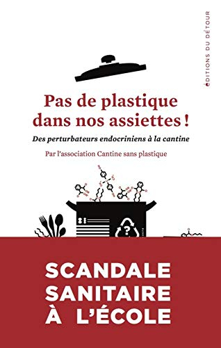pas de plastique dans nos assiettes ! : des perturbateurs endocriniens à la cantine