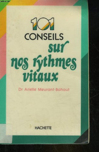 101 conseils sur nos rythmes vitaux, ou, mieux vivre en respectant les rythmes de notre corps