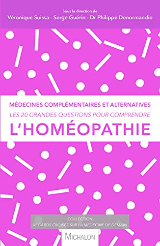 Les 20 grandes questions pour comprendre l'homéopathie : médecines complémentaires et alternatives