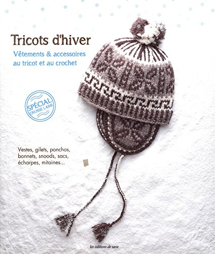 Tricots d'hiver : vêtements & accessoires au tricot et au crochet : vestes, gilets, ponchos, bonnets