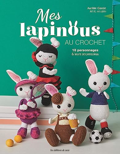 Mes lapinous au crochet : 18 personnages & leurs accessoires