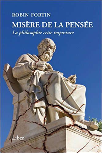 Misère de la pensée : philosophie, cette imposture
