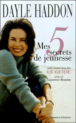 Mes 5 secrets de jeunesse : santé, beauté, bien-être : le guide