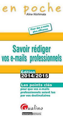 Savoir rédiger vos e-mails professionnels : pour des e-mails plus efficaces : les points clés pour q