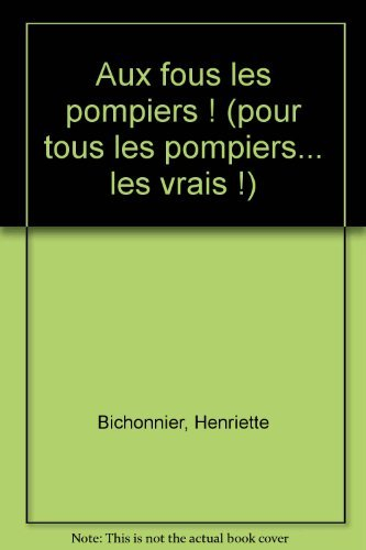 aux fous les pompiers !
