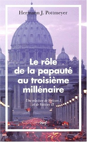 Le rôle de la papauté au troisième millénaire : une relecture de Vatican I et de Vatican II