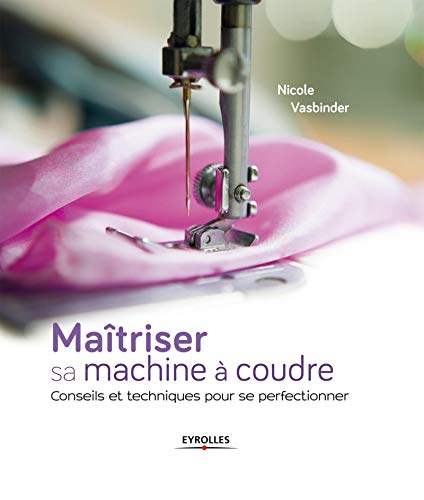Maîtriser sa machine à coudre : conseils et techniques pour se perfectionner
